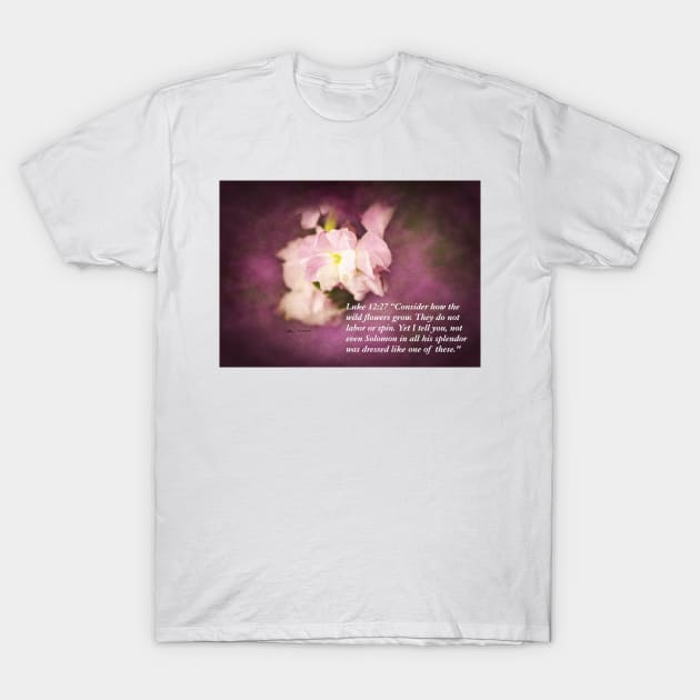 Luke 12:27 Bible Quote On Pink Flower T-Shirt by ButterflyInTheAttic